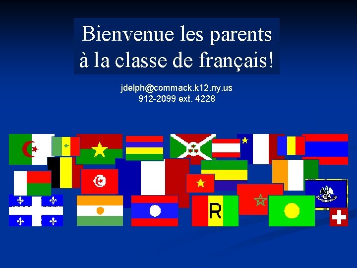 Bienvenue les parents à la classe de français! jdelph@commack. k 12. ny. us 912
