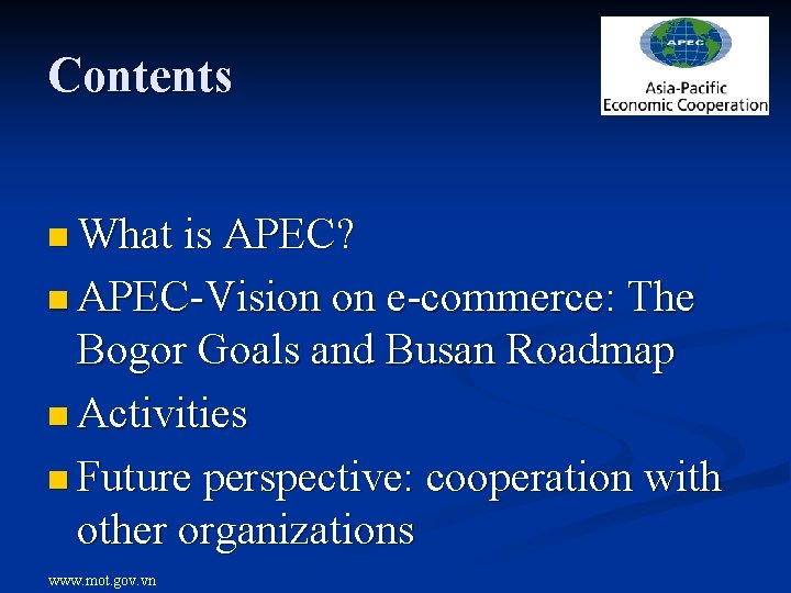 Contents n What is APEC? n APEC-Vision on e-commerce: The Bogor Goals and Busan