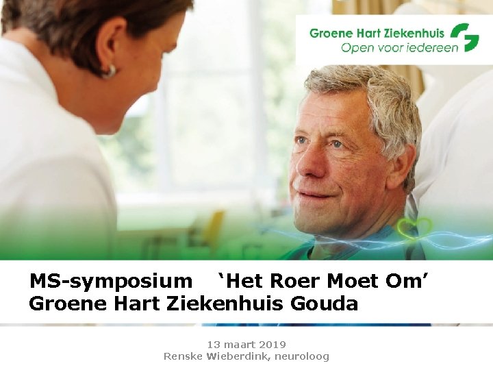 MS-symposium ‘Het Roer Moet Om’ Groene Hart Ziekenhuis Gouda 13 maart 2019 Renske Wieberdink,