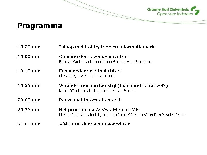 Programma 18. 30 uur Inloop met koffie, thee en informatiemarkt 19. 00 uur Opening