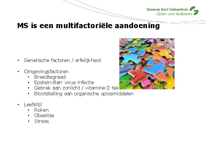 MS is een multifactoriële aandoening • Genetische factoren / erfelijkheid • Omgevingsfactoren • Breedtegraad