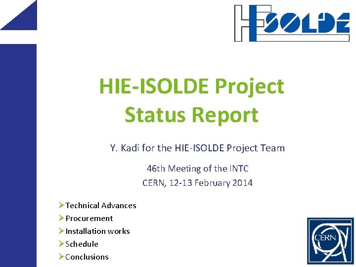 HIE-ISOLDE Project Status Report Y. Kadi for the HIE-ISOLDE Project Team 46 th Meeting