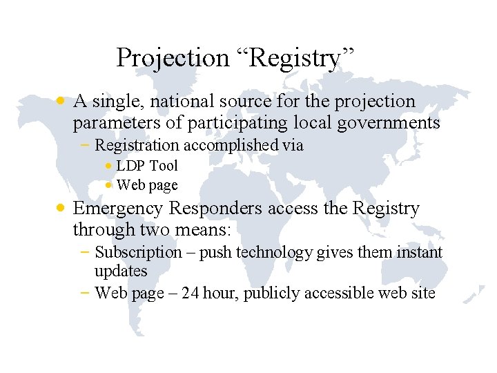 Projection “Registry” • A single, national source for the projection parameters of participating local Projection “Registry” • A single, national source for the projection parameters of participating local