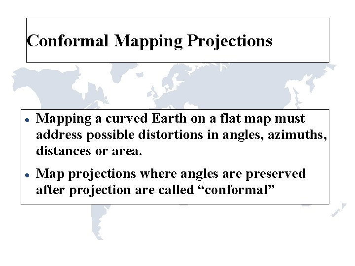 Conformal Mapping Projections Mapping a curved Earth on a flat map must address possible Conformal Mapping Projections Mapping a curved Earth on a flat map must address possible