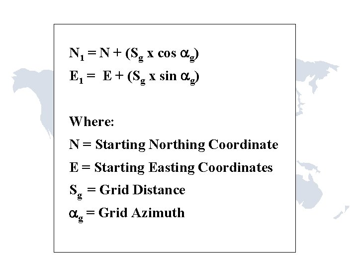 N 1 = N + (Sg x cos g) E 1 = E + N 1 = N + (Sg x cos g) E 1 = E +