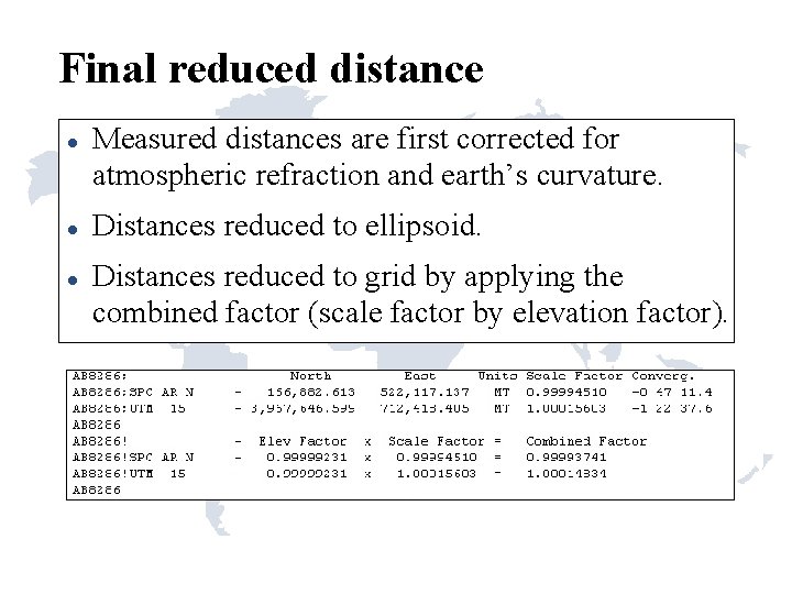 Final reduced distance Measured distances are first corrected for atmospheric refraction and earth’s curvature. Final reduced distance Measured distances are first corrected for atmospheric refraction and earth’s curvature.