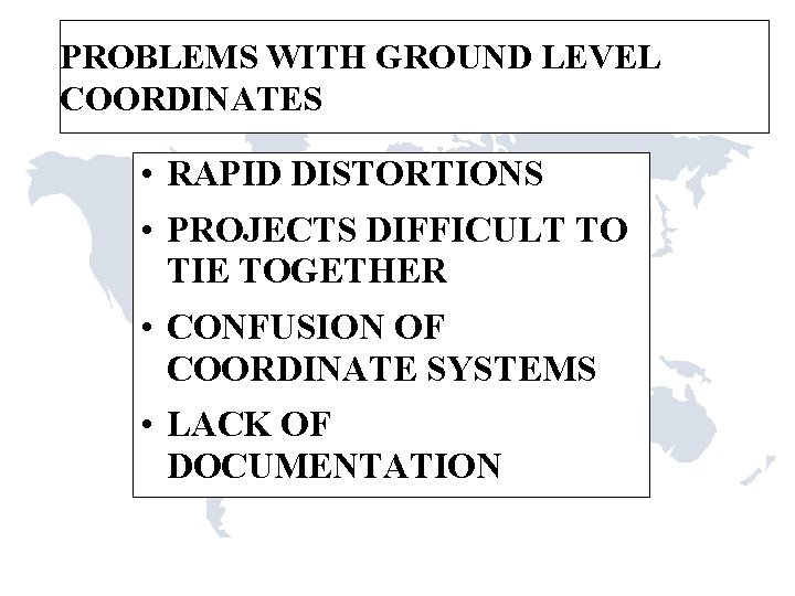 PROBLEMS WITH GROUND LEVEL COORDINATES • RAPID DISTORTIONS • PROJECTS DIFFICULT TO TIE TOGETHER PROBLEMS WITH GROUND LEVEL COORDINATES • RAPID DISTORTIONS • PROJECTS DIFFICULT TO TIE TOGETHER