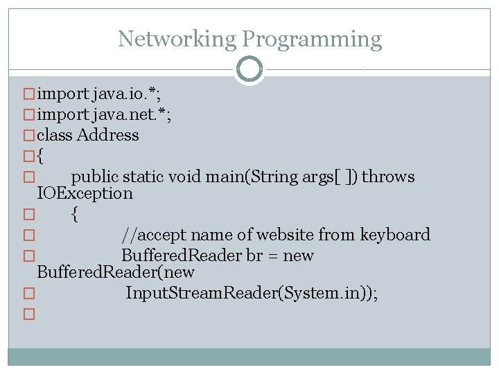 Networking Programming �import java. io. *; �import java. net. *; �class Address �{ �