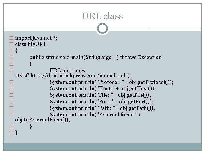 URL class � import java. net. *; � class My. URL �{ � public