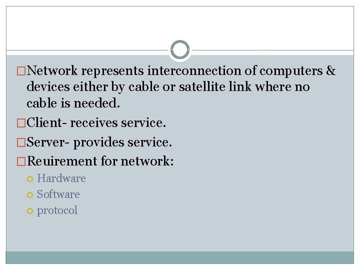 �Network represents interconnection of computers & devices either by cable or satellite link where