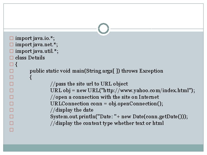 � import java. io. *; � import java. net. *; � import java. util.