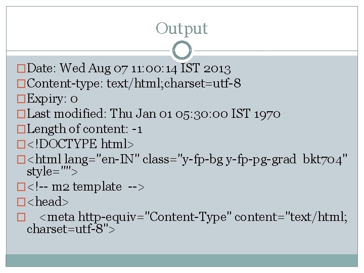 Output �Date: Wed Aug 07 11: 00: 14 IST 2013 �Content-type: text/html; charset=utf-8 �Expiry: