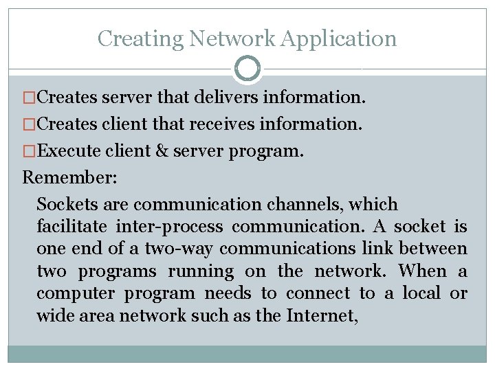 Creating Network Application �Creates server that delivers information. �Creates client that receives information. �Execute