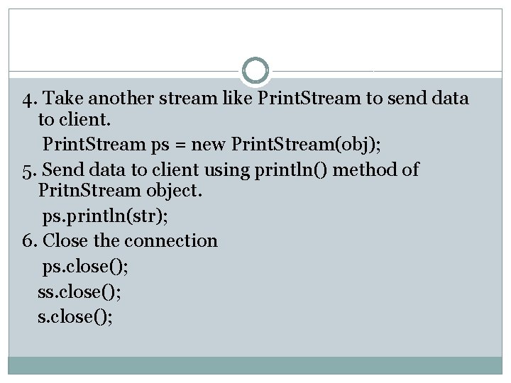 4. Take another stream like Print. Stream to send data to client. Print. Stream