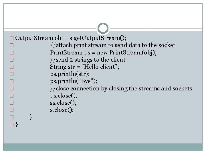 � Output. Stream obj = s. get. Output. Stream(); � //attach print stream to