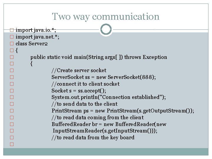Two way communication � import java. io. *; � import java. net. *; �