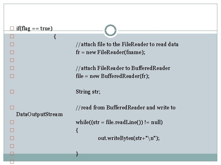 � if(flag == true) � { //attach file to the File. Reader to read