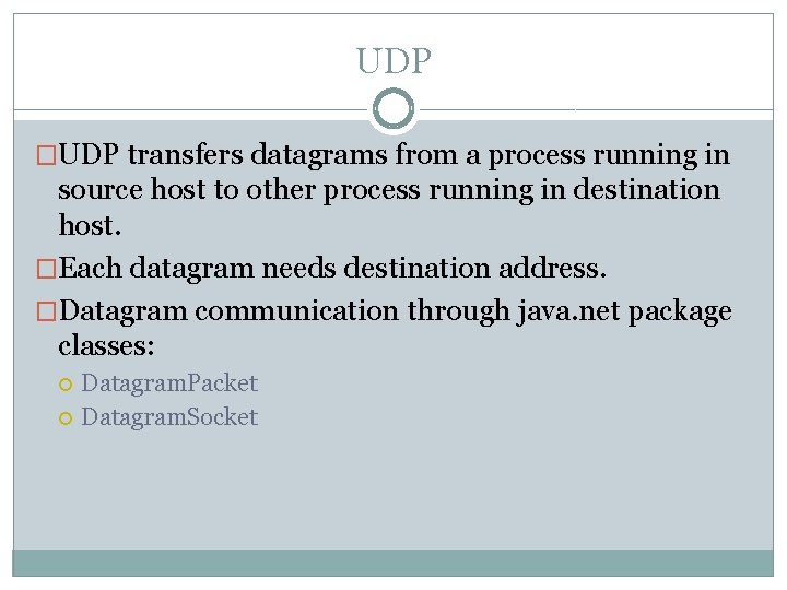 UDP �UDP transfers datagrams from a process running in source host to other process