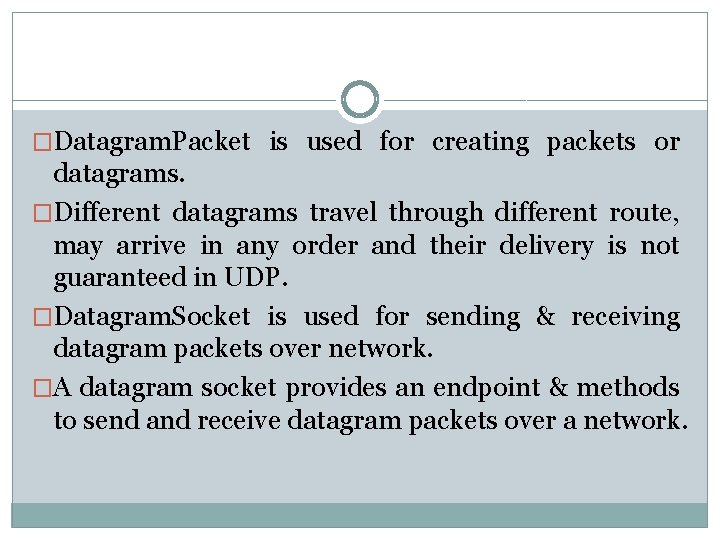 �Datagram. Packet is used for creating packets or datagrams. �Different datagrams travel through different