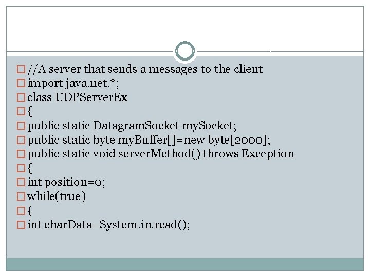 � //A server that sends a messages to the client � import java. net.