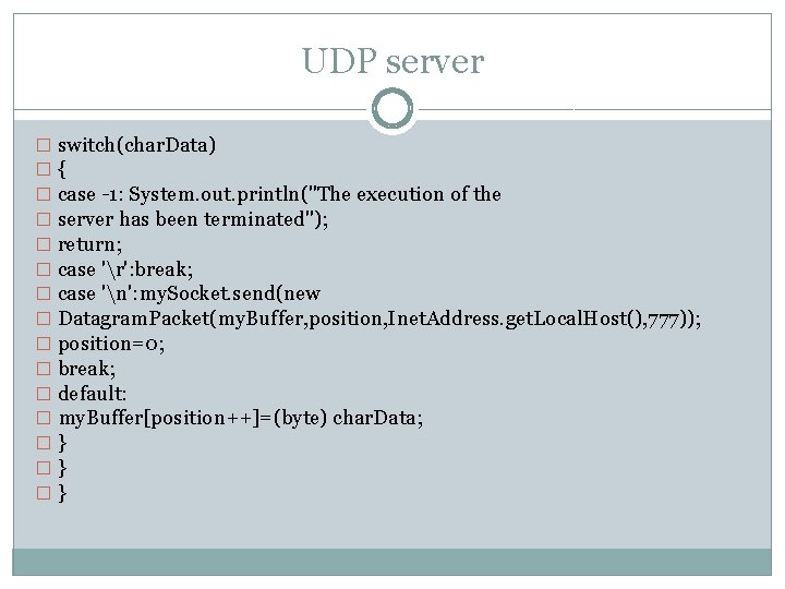 UDP server � switch(char. Data) �{ � case -1: System. out. println("The execution of