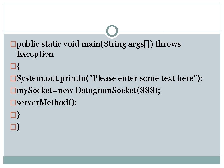 �public static void main(String args[]) throws Exception �{ �System. out. println("Please enter some text