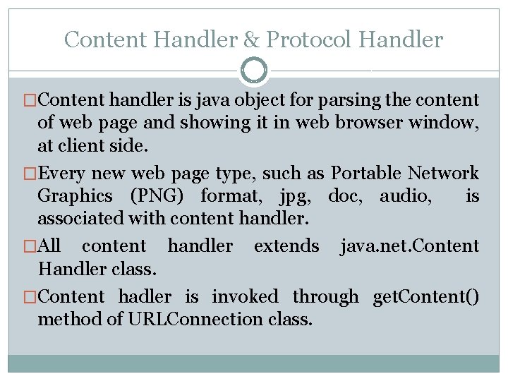 Content Handler & Protocol Handler �Content handler is java object for parsing the content