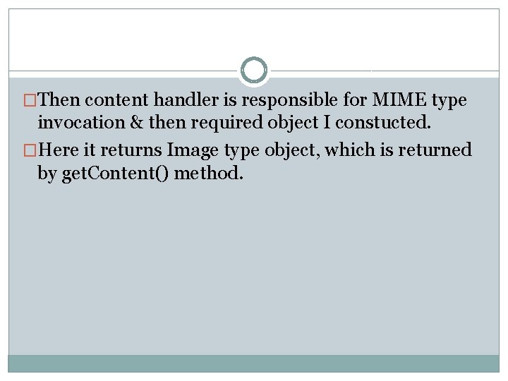 �Then content handler is responsible for MIME type invocation & then required object I