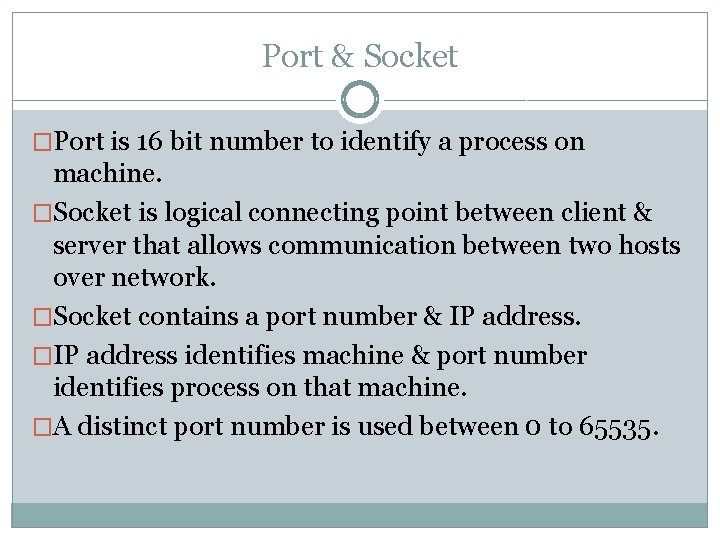 Port & Socket �Port is 16 bit number to identify a process on machine.