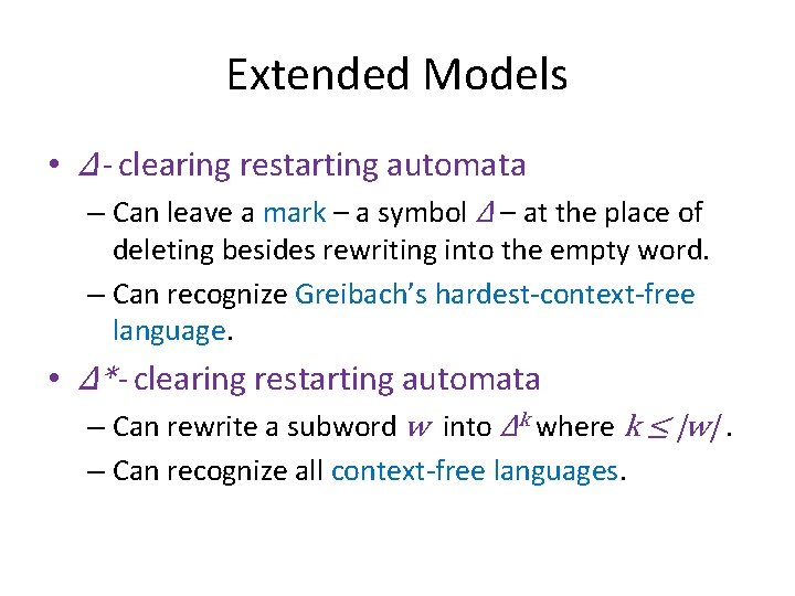 Extended Models • Δ- clearing restarting automata – Can leave a mark – a