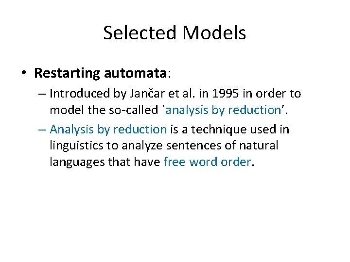 Selected Models • Restarting automata: – Introduced by Jančar et al. in 1995 in