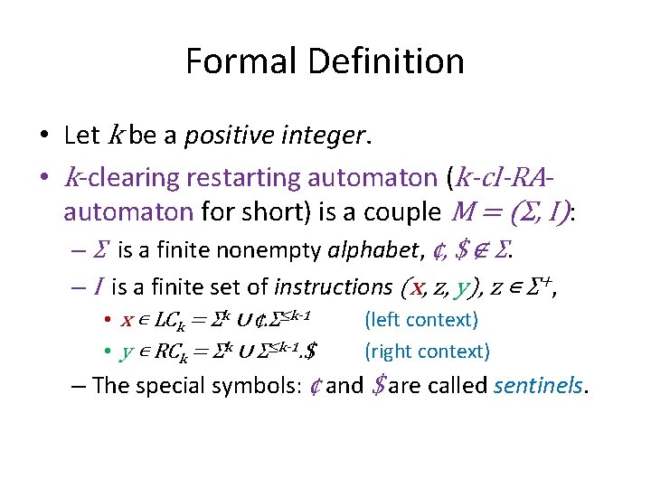 Formal Definition • Let k be a positive integer. • k-clearing restarting automaton (k-cl-RAautomaton
