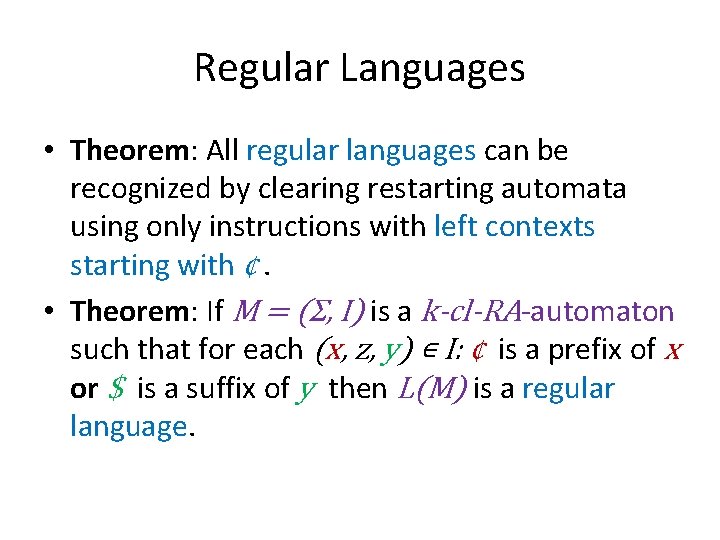 Regular Languages • Theorem: All regular languages can be recognized by clearing restarting automata