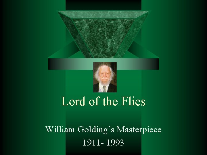 Lord of the Flies William Golding’s Masterpiece 1911 - 1993 