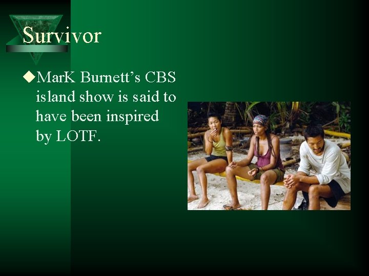 Survivor u. Mar. K Burnett’s CBS island show is said to have been inspired
