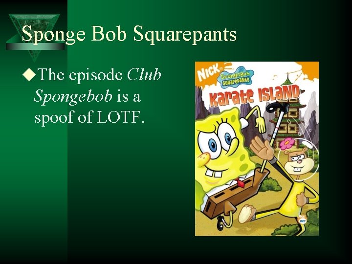 Sponge Bob Squarepants u. The episode Club Spongebob is a spoof of LOTF. 