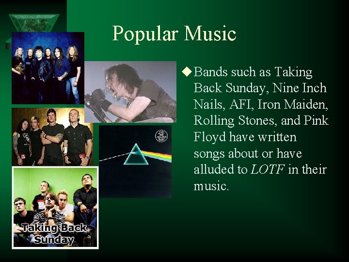 Popular Music u Bands such as Taking Back Sunday, Nine Inch Nails, AFI, Iron