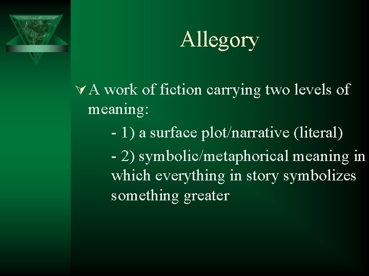 Allegory Ú A work of fiction carrying two levels of meaning: - 1) a