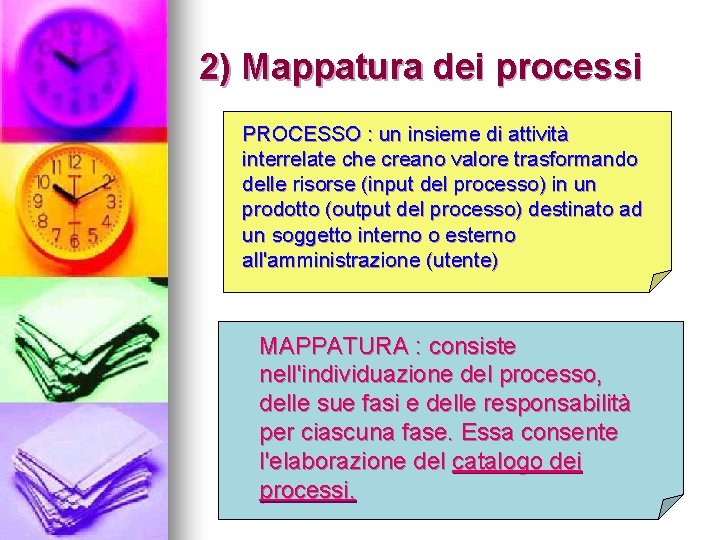 2) Mappatura dei processi PROCESSO : un insieme di attività interrelate che creano valore