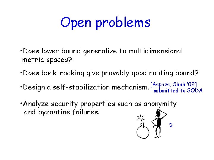 Open problems • Does lower bound generalize to multidimensional metric spaces? • Does backtracking