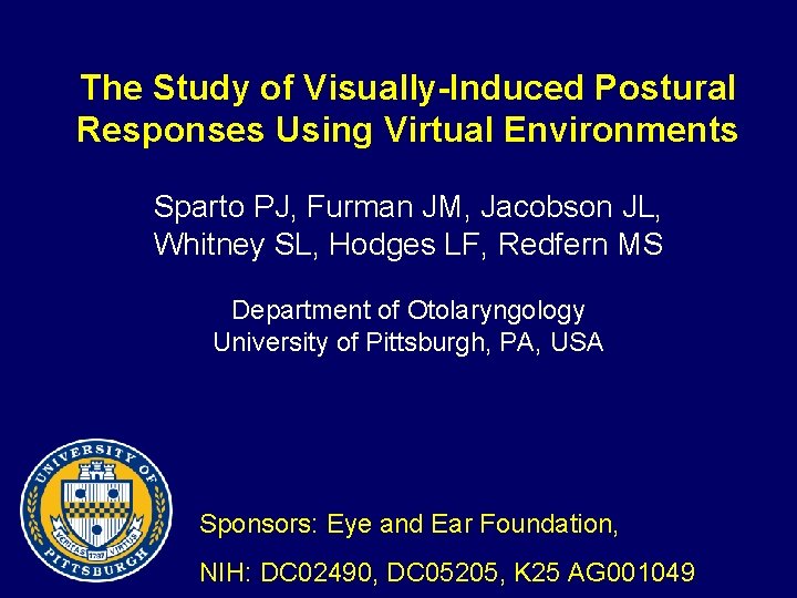 The Study of Visually-Induced Postural Responses Using Virtual Environments Sparto PJ, Furman JM, Jacobson