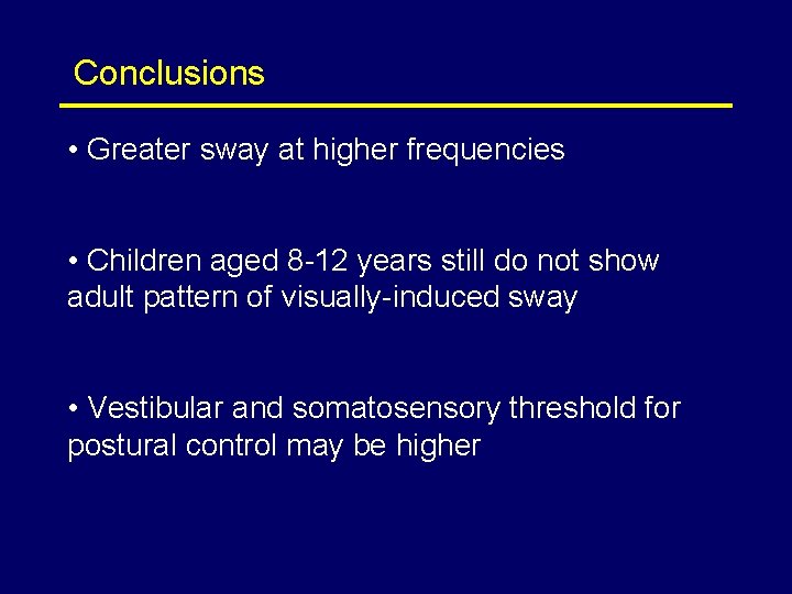 Conclusions • Greater sway at higher frequencies • Children aged 8 -12 years still