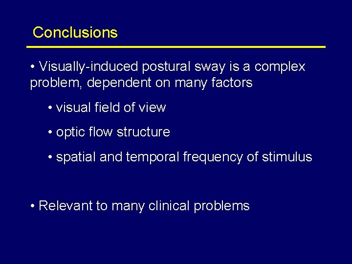 Conclusions • Visually-induced postural sway is a complex problem, dependent on many factors •