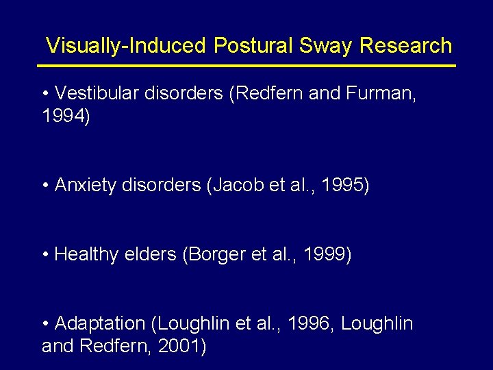 Visually-Induced Postural Sway Research • Vestibular disorders (Redfern and Furman, 1994) • Anxiety disorders