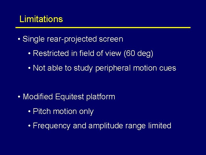 Limitations • Single rear-projected screen • Restricted in field of view (60 deg) •