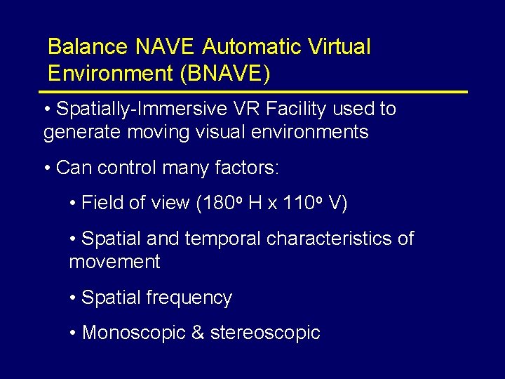 Balance NAVE Automatic Virtual Environment (BNAVE) • Spatially-Immersive VR Facility used to generate moving