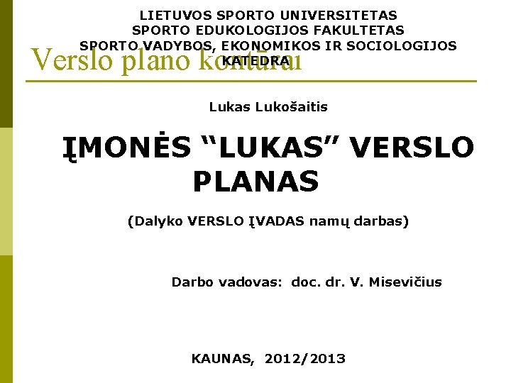 LIETUVOS SPORTO UNIVERSITETAS SPORTO EDUKOLOGIJOS FAKULTETAS SPORTO VADYBOS, EKONOMIKOS IR SOCIOLOGIJOS KATEDRA Verslo plano