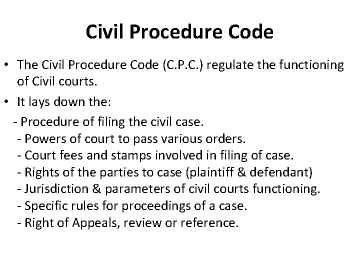 Civil Procedure Code • The Civil Procedure Code (C. P. C. ) regulate the