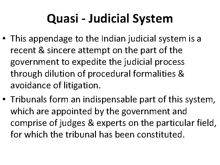 Quasi - Judicial System • This appendage to the Indian judicial system is a