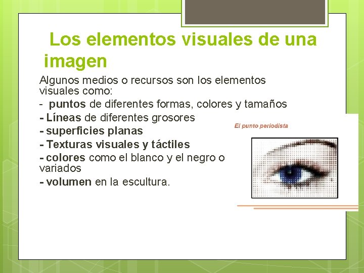 Los elementos visuales de una imagen Algunos medios o recursos son los elementos visuales